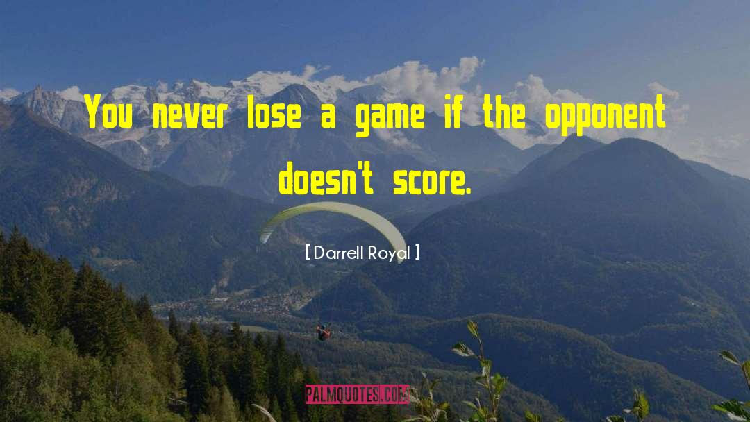 Darrell Royal Quotes: You never lose a game