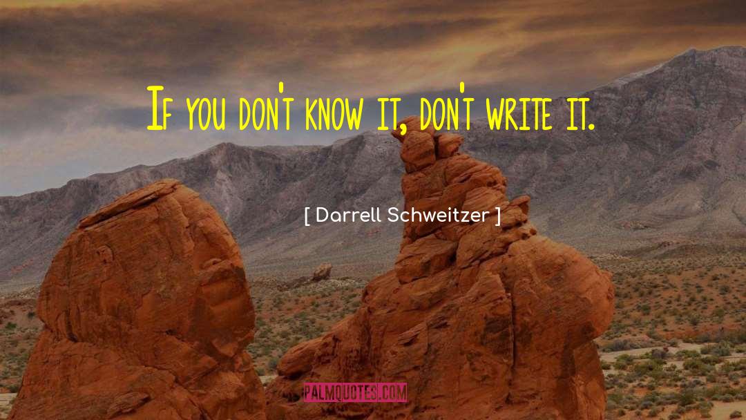 Darrell Schweitzer Quotes: If you don't know it,