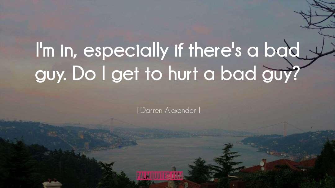 Darren Alexander Quotes: I'm in, especially if there's