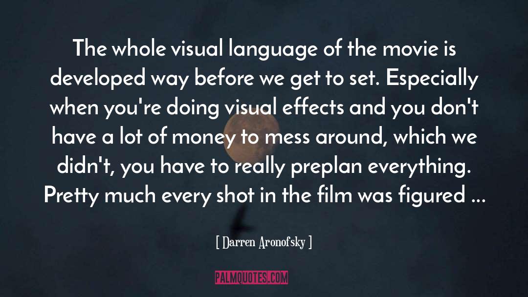 Darren Aronofsky Quotes: The whole visual language of