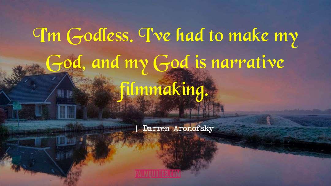 Darren Aronofsky Quotes: I'm Godless. I've had to