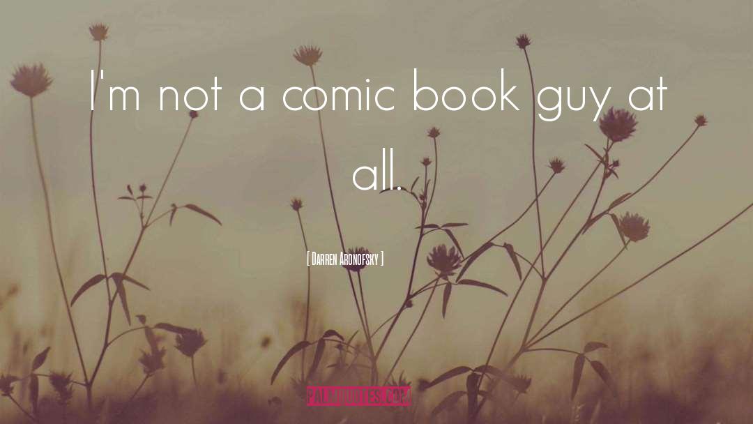 Darren Aronofsky Quotes: I'm not a comic book