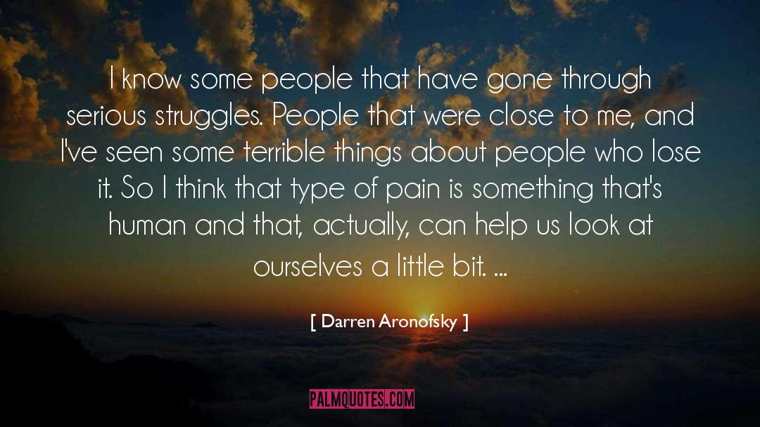 Darren Aronofsky Quotes: I know some people that