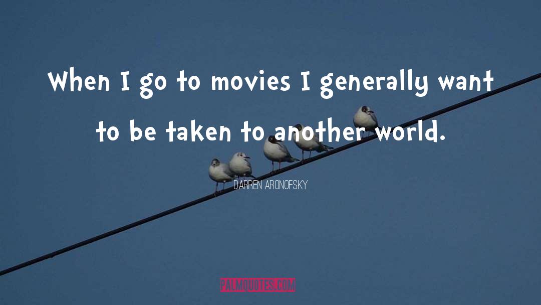 Darren Aronofsky Quotes: When I go to movies