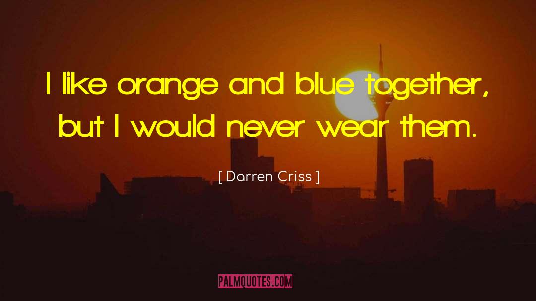 Darren Criss Quotes: I like orange and blue
