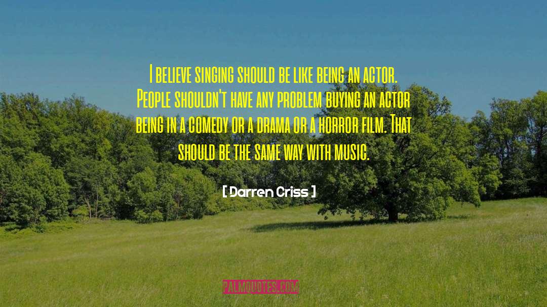 Darren Criss Quotes: I believe singing should be