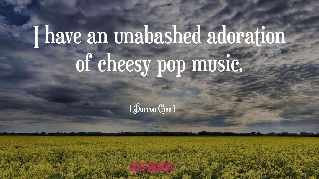 Darren Criss Quotes: I have an unabashed adoration