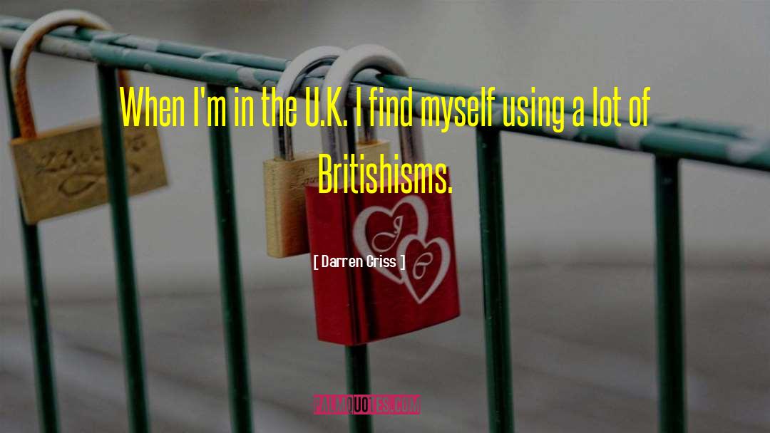 Darren Criss Quotes: When I'm in the U.K.