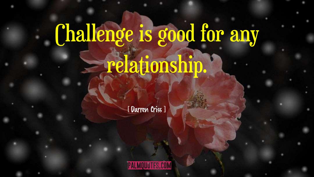 Darren Criss Quotes: Challenge is good for any