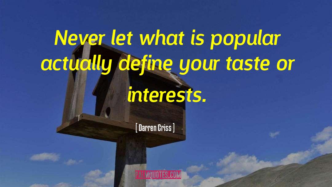 Darren Criss Quotes: Never let what is popular