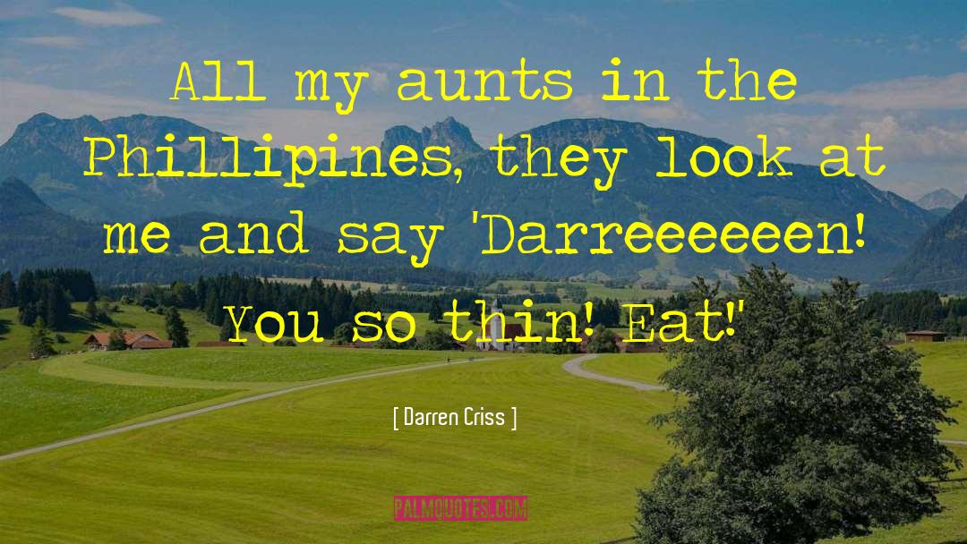 Darren Criss Quotes: All my aunts in the