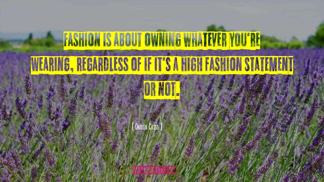 Darren Criss Quotes: Fashion is about owning whatever