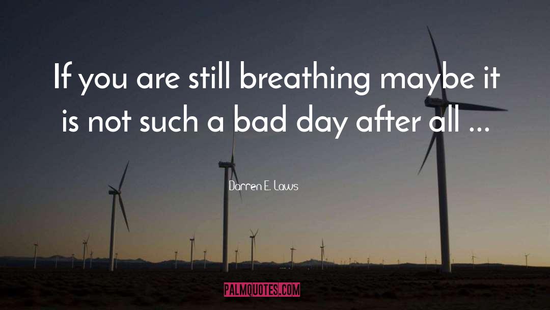 Darren E. Laws Quotes: If you are still breathing