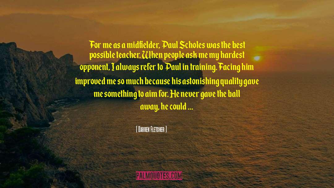 Darren Fletcher Quotes: For me as a midfielder,