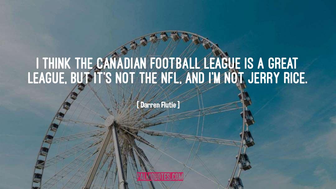 Darren Flutie Quotes: I think the Canadian Football