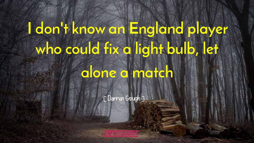 Darren Gough Quotes: I don't know an England