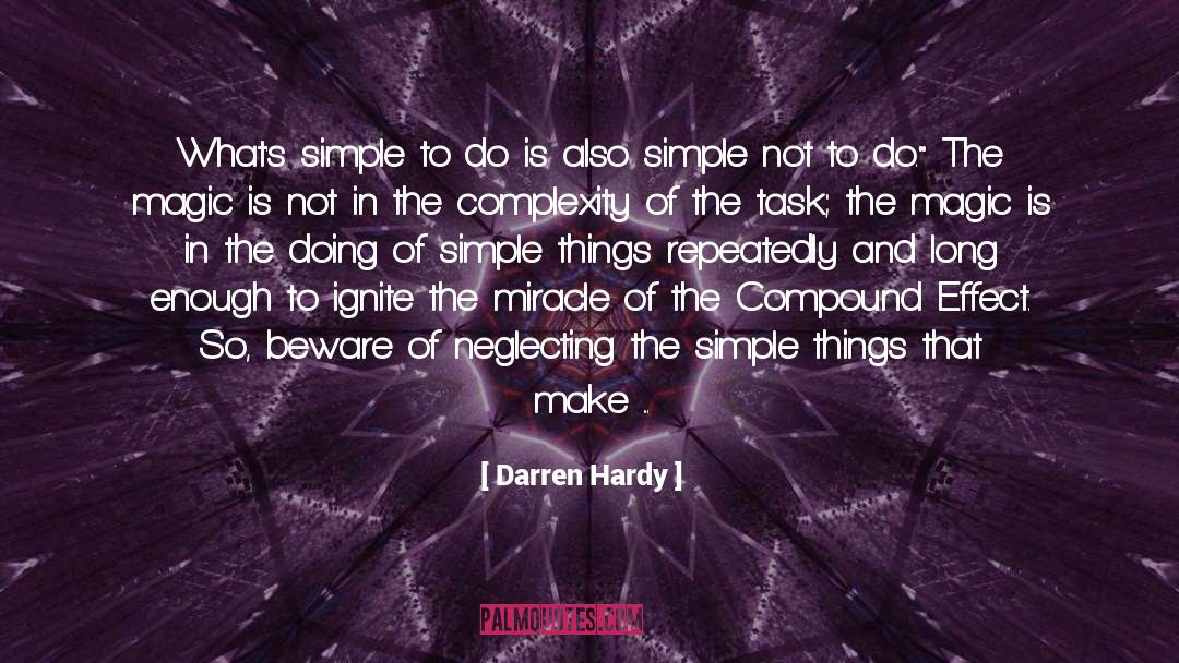 Darren Hardy Quotes: What's simple to do is