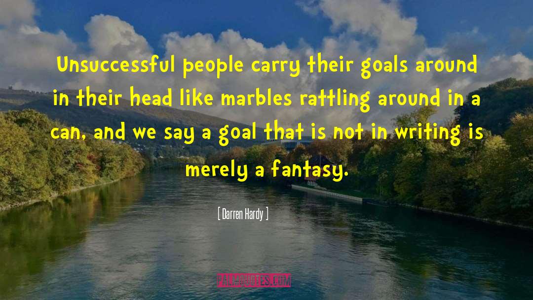 Darren Hardy Quotes: Unsuccessful people carry their goals