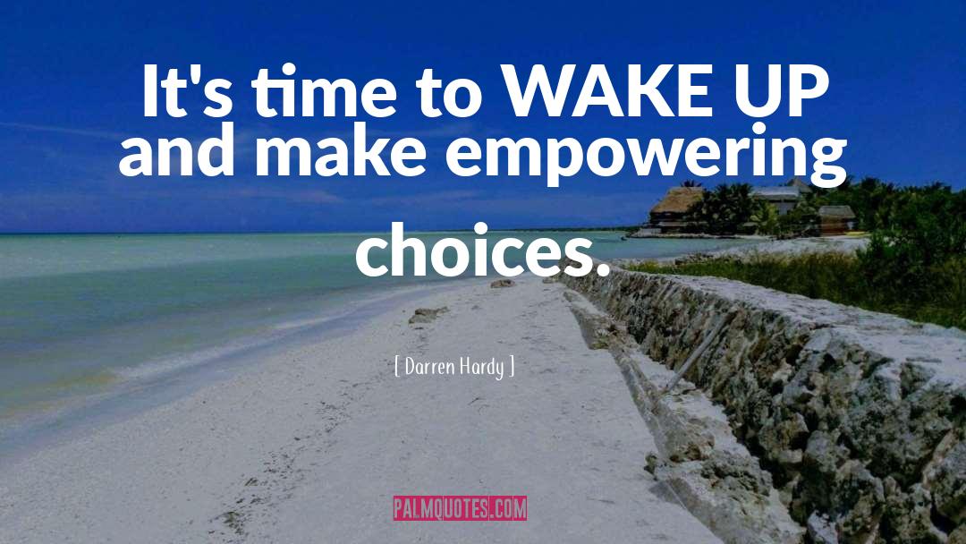 Darren Hardy Quotes: It's time to WAKE UP