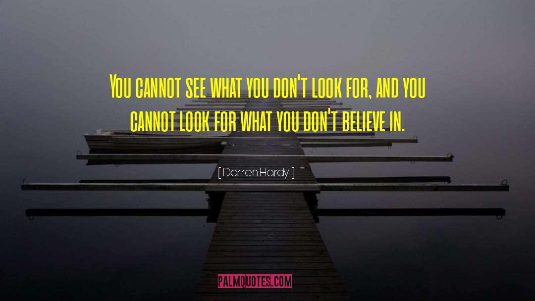 Darren Hardy Quotes: You cannot see what you