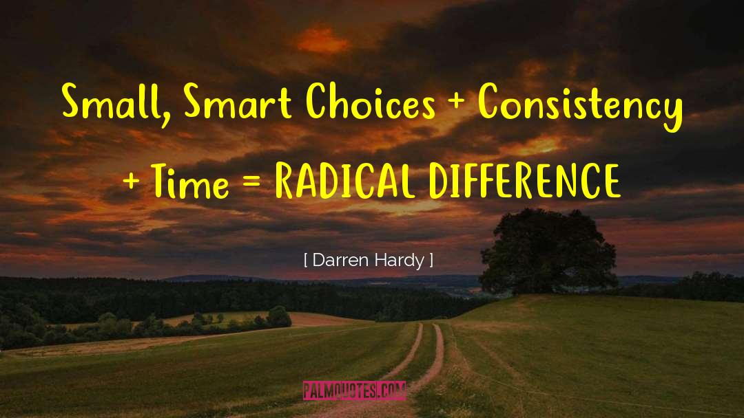 Darren Hardy Quotes: Small, Smart Choices + Consistency