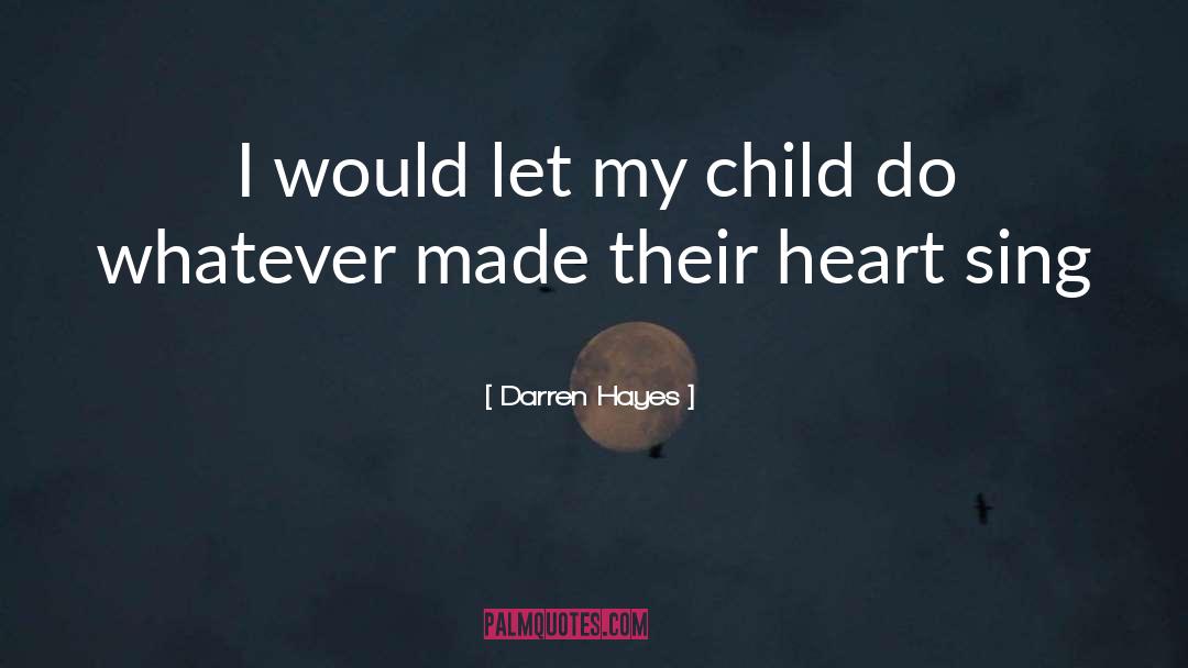 Darren Hayes Quotes: I would let my child