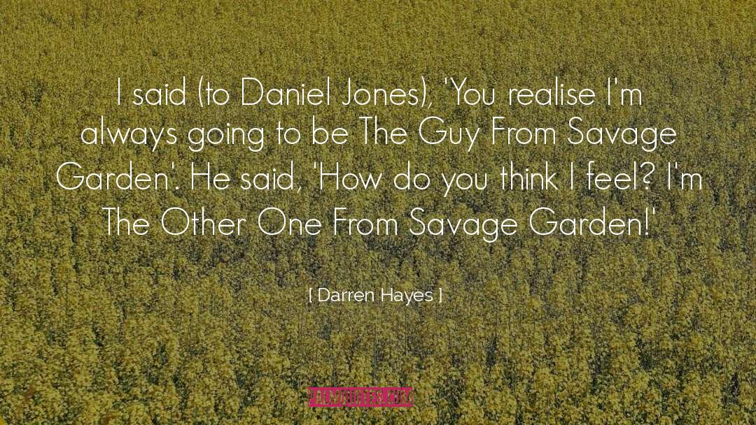 Darren Hayes Quotes: I said (to Daniel Jones),