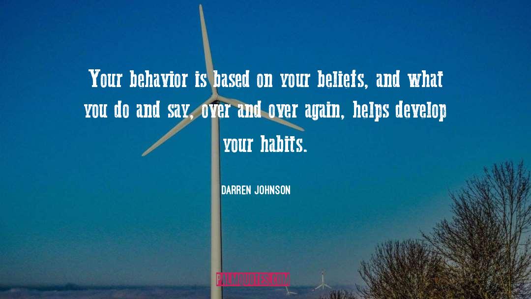 Darren Johnson Quotes: Your behavior is based on