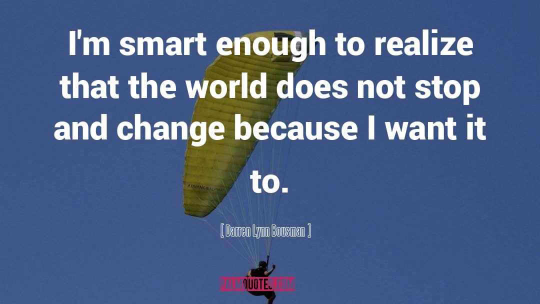 Darren Lynn Bousman Quotes: I'm smart enough to realize