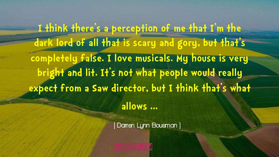 Darren Lynn Bousman Quotes: I think there's a perception