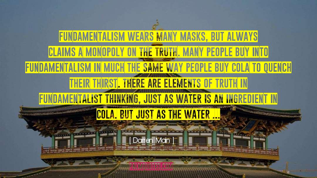 Darren Main Quotes: Fundamentalism wears many masks, but
