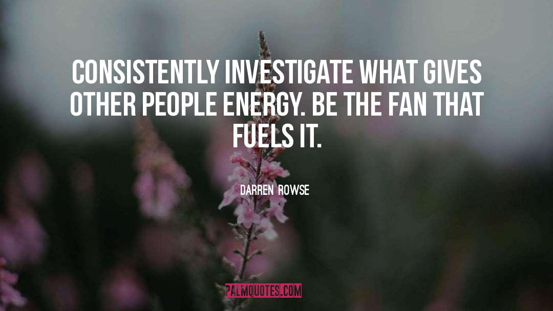 Darren Rowse Quotes: Consistently investigate what gives other