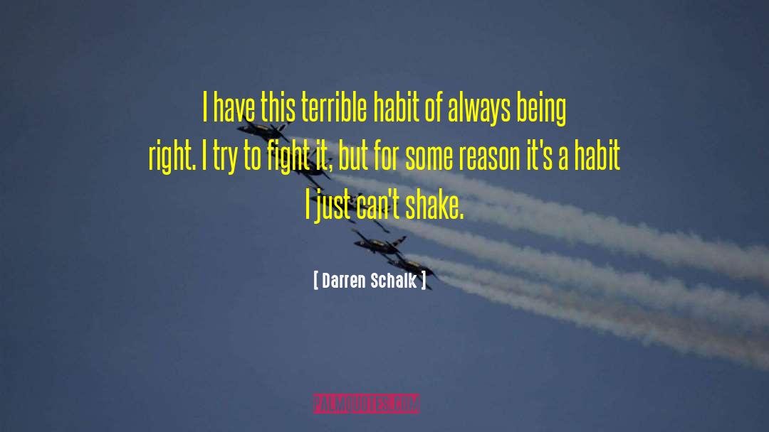 Darren Schalk Quotes: I have this terrible habit