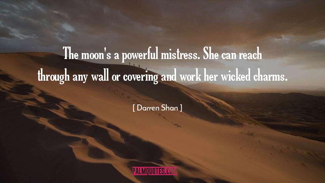 Darren Shan Quotes: The moon's a powerful mistress.