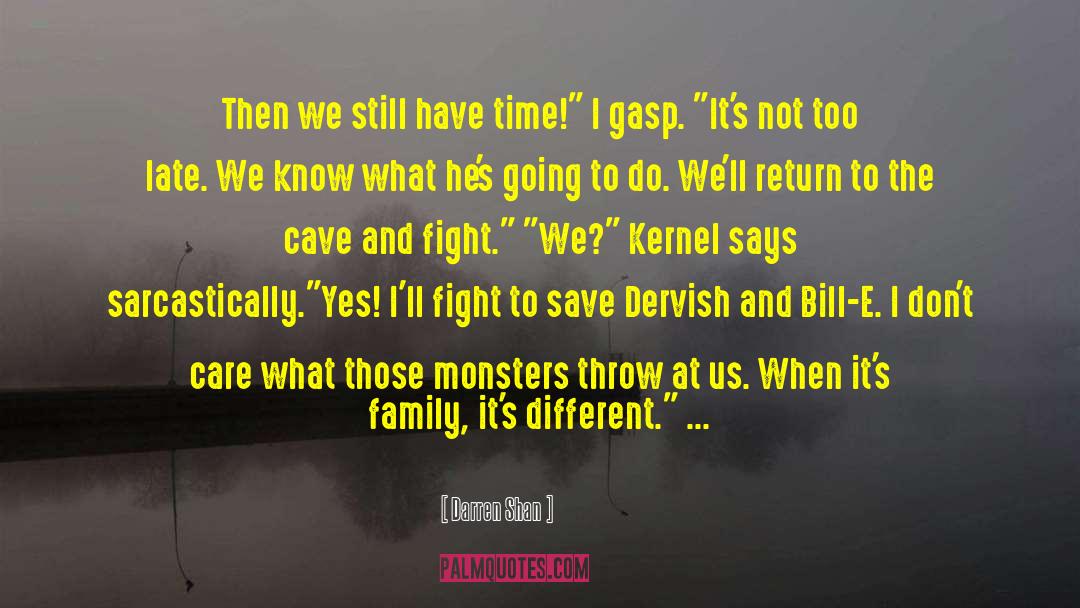 Darren Shan Quotes: Then we still have time!