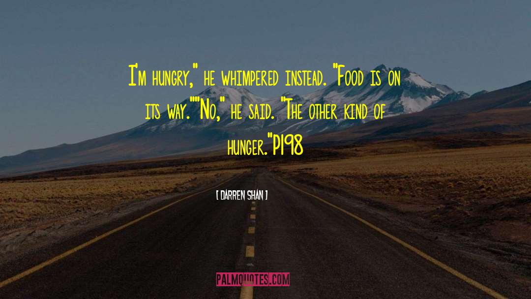 Darren Shan Quotes: I'm hungry,