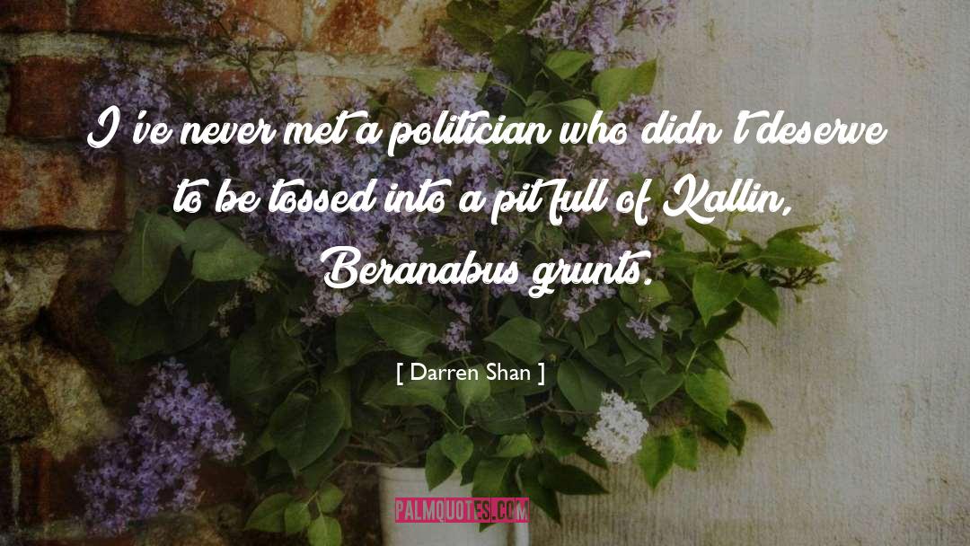 Darren Shan Quotes: I've never met a politician