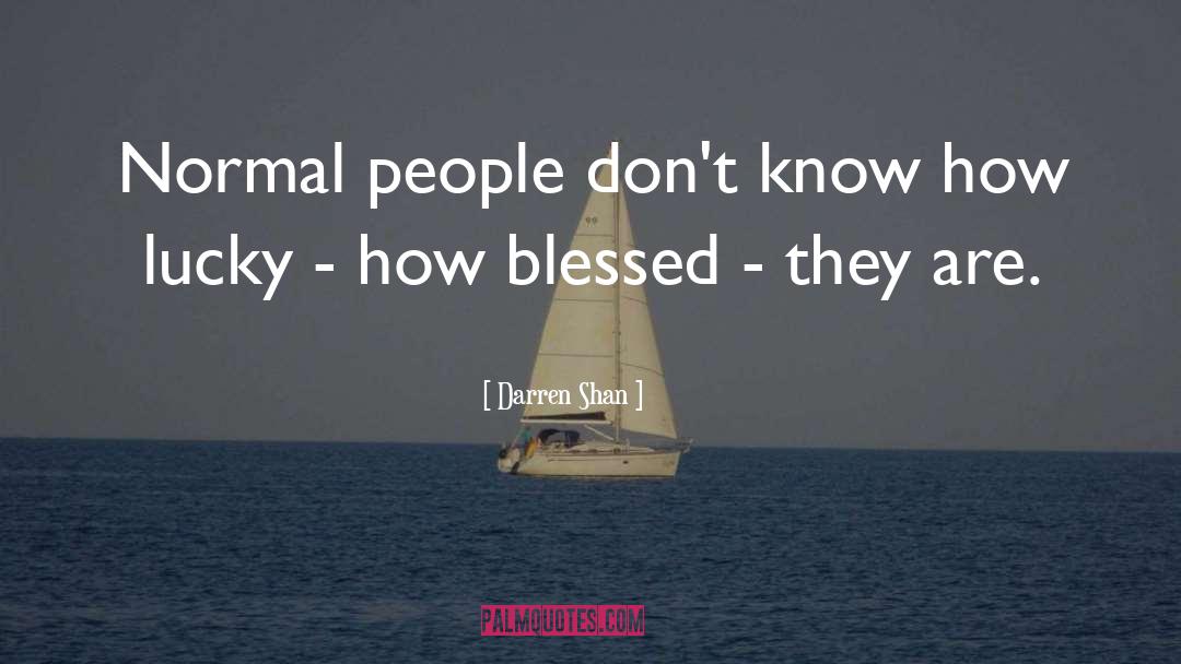 Darren Shan Quotes: Normal people don't know how