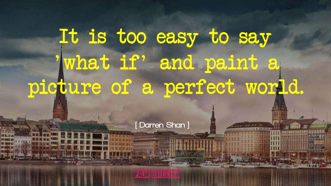 Darren Shan Quotes: It is too easy to