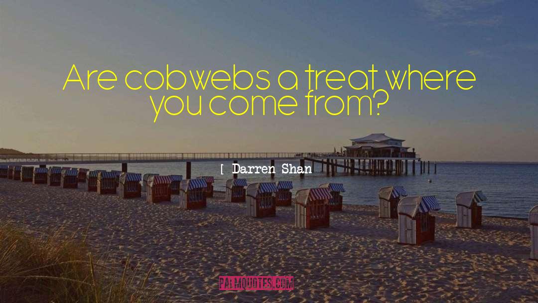 Darren Shan Quotes: Are cobwebs a treat where