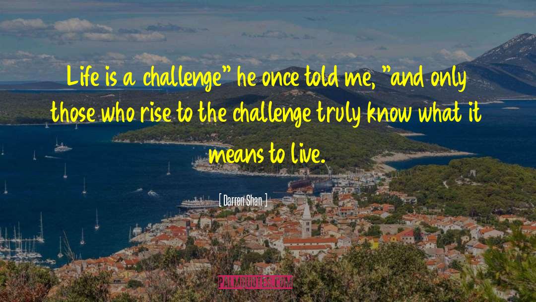 Darren Shan Quotes: Life is a challenge