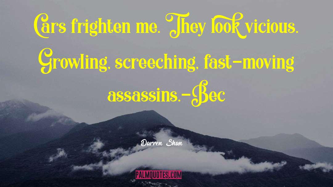 Darren Shan Quotes: Cars frighten me. They look