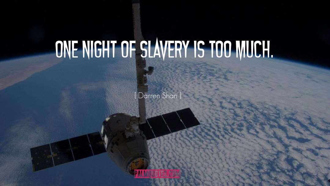Darren Shan Quotes: One night of slavery is