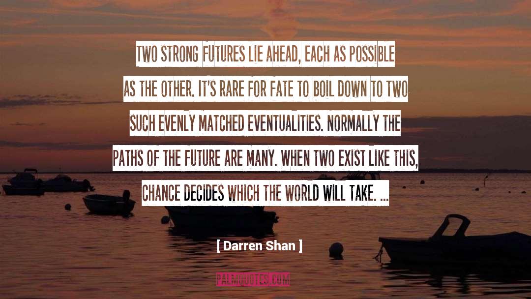 Darren Shan Quotes: Two strong futures lie ahead,