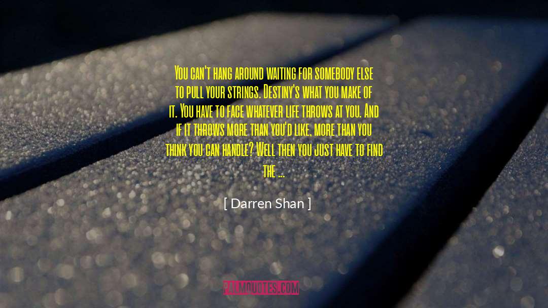 Darren Shan Quotes: You can't hang around waiting