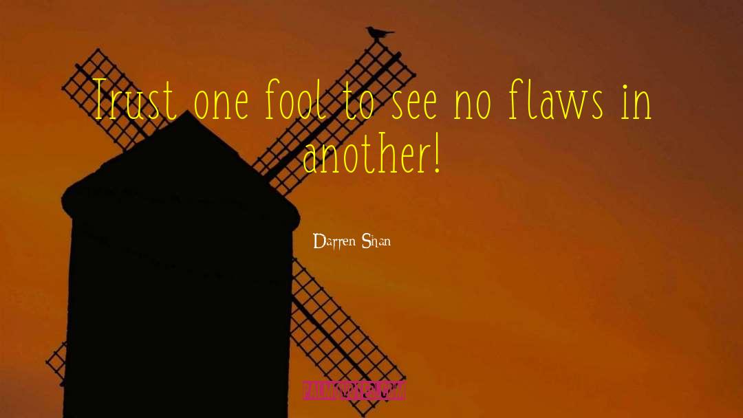 Darren Shan Quotes: Trust one fool to see