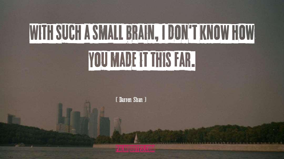 Darren Shan Quotes: With such a small brain,