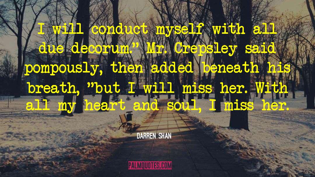 Darren Shan Quotes: I will conduct myself with