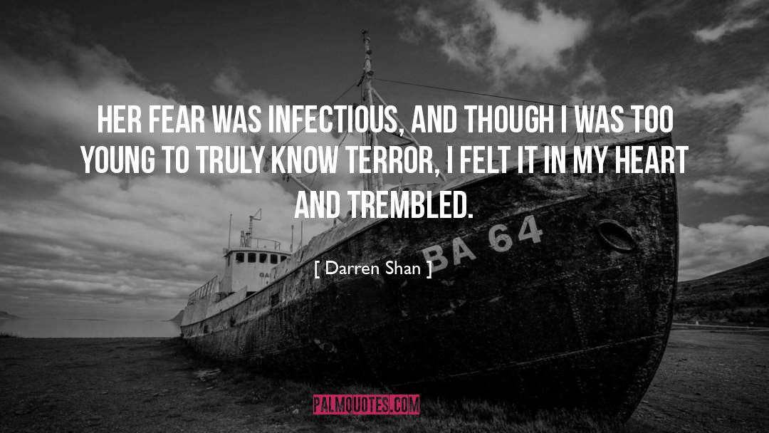 Darren Shan Quotes: Her fear was infectious, and