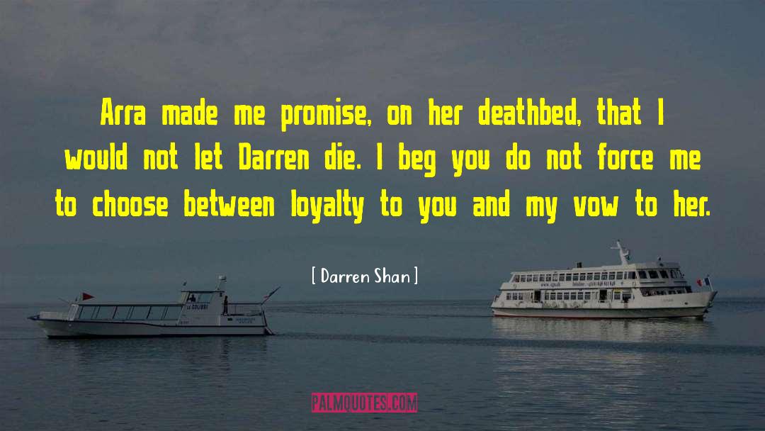 Darren Shan Quotes: Arra made me promise, on